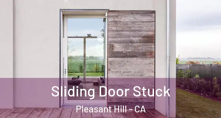  Sliding Door Stuck Pleasant Hill - CA