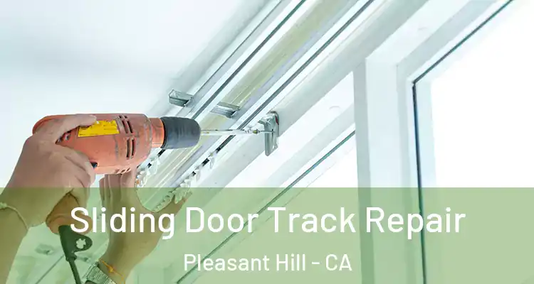  Sliding Door Track Repair Pleasant Hill - CA