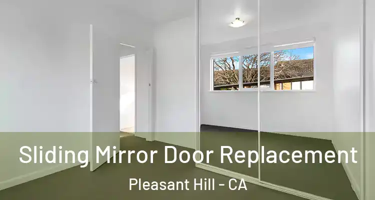  Sliding Mirror Door Replacement Pleasant Hill - CA