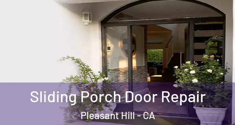  Sliding Porch Door Repair Pleasant Hill - CA