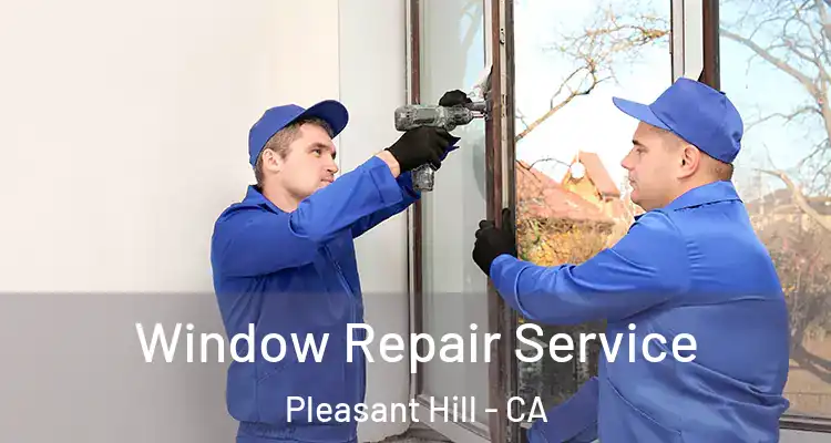  Window Repair Service Pleasant Hill - CA