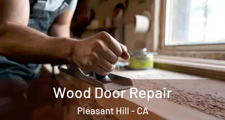  Wood Door Repair Pleasant Hill - CA